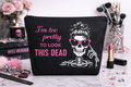 Too Pretty to look this Dead Makeup Bag